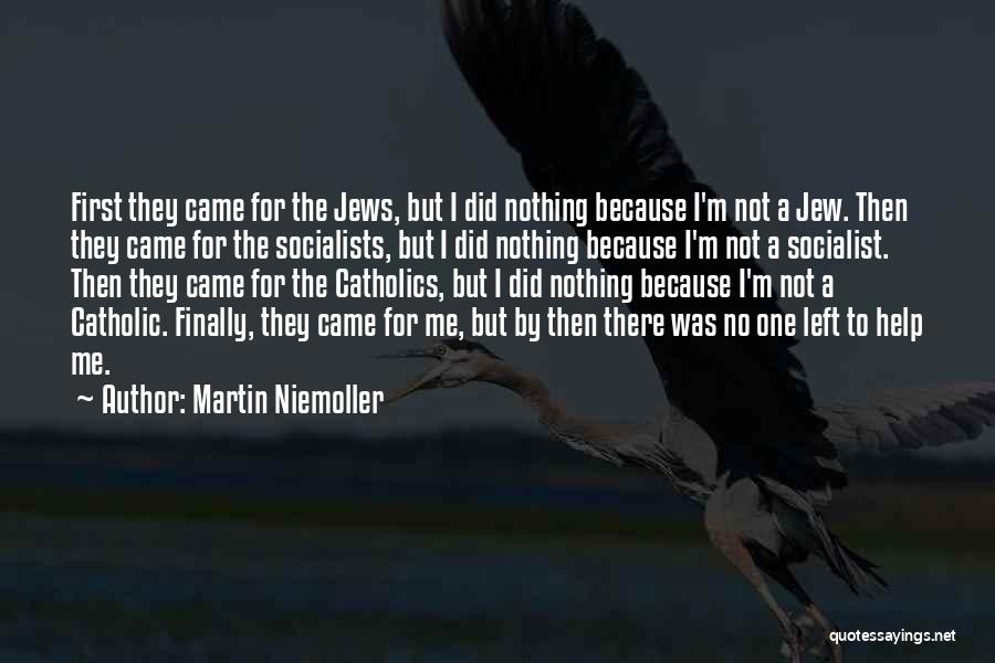 Martin Niemoller Quotes: First They Came For The Jews, But I Did Nothing Because I'm Not A Jew. Then They Came For The