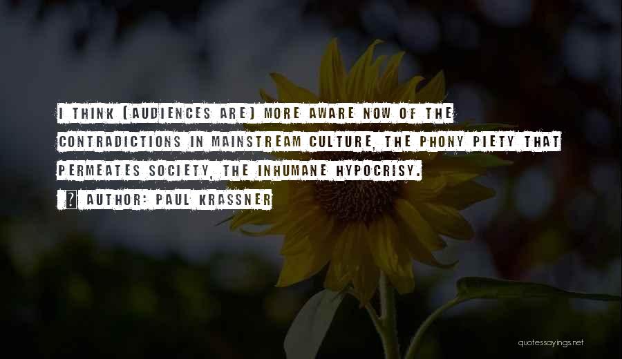 Paul Krassner Quotes: I Think [audiences Are] More Aware Now Of The Contradictions In Mainstream Culture, The Phony Piety That Permeates Society, The