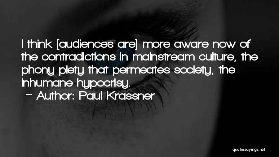 Paul Krassner Quotes: I Think [audiences Are] More Aware Now Of The Contradictions In Mainstream Culture, The Phony Piety That Permeates Society, The