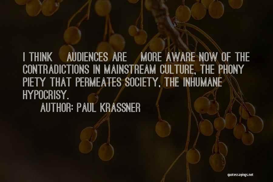 Paul Krassner Quotes: I Think [audiences Are] More Aware Now Of The Contradictions In Mainstream Culture, The Phony Piety That Permeates Society, The