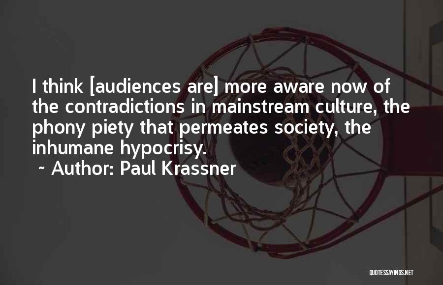 Paul Krassner Quotes: I Think [audiences Are] More Aware Now Of The Contradictions In Mainstream Culture, The Phony Piety That Permeates Society, The