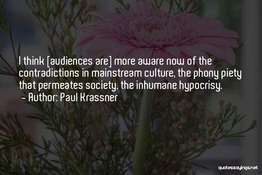 Paul Krassner Quotes: I Think [audiences Are] More Aware Now Of The Contradictions In Mainstream Culture, The Phony Piety That Permeates Society, The