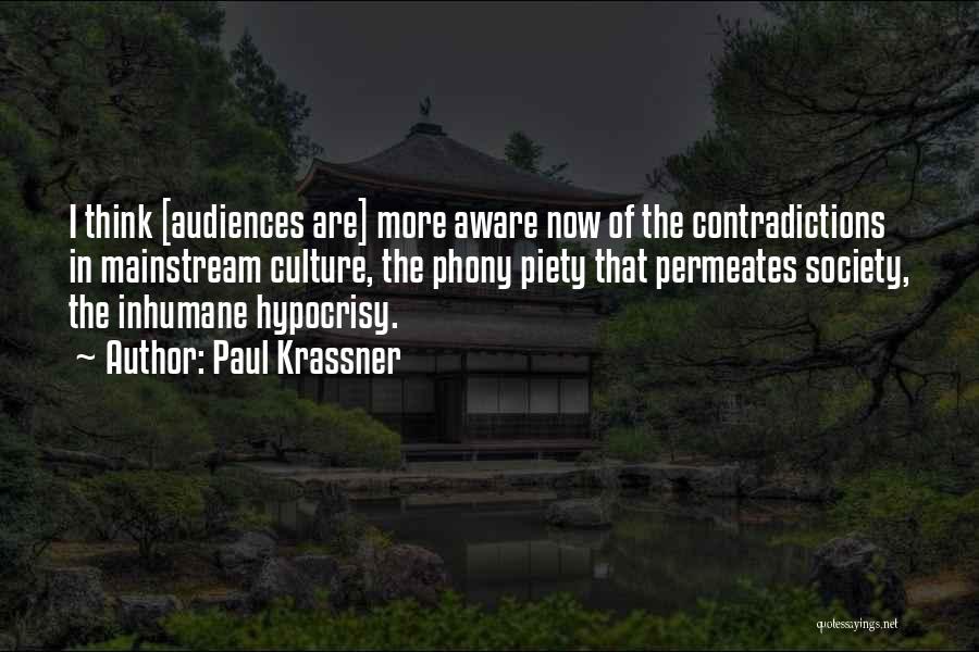 Paul Krassner Quotes: I Think [audiences Are] More Aware Now Of The Contradictions In Mainstream Culture, The Phony Piety That Permeates Society, The