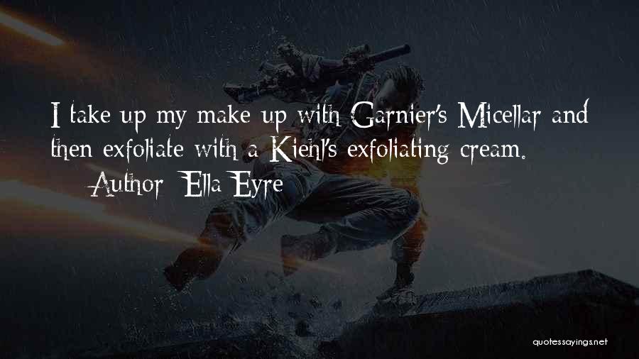 Ella Eyre Quotes: I Take Up My Make-up With Garnier's Micellar And Then Exfoliate With A Kiehl's Exfoliating Cream.