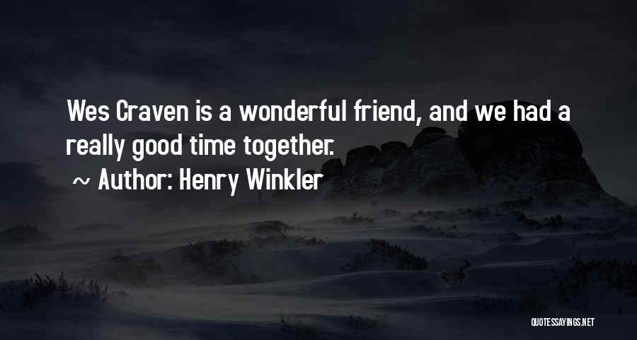 Henry Winkler Quotes: Wes Craven Is A Wonderful Friend, And We Had A Really Good Time Together.