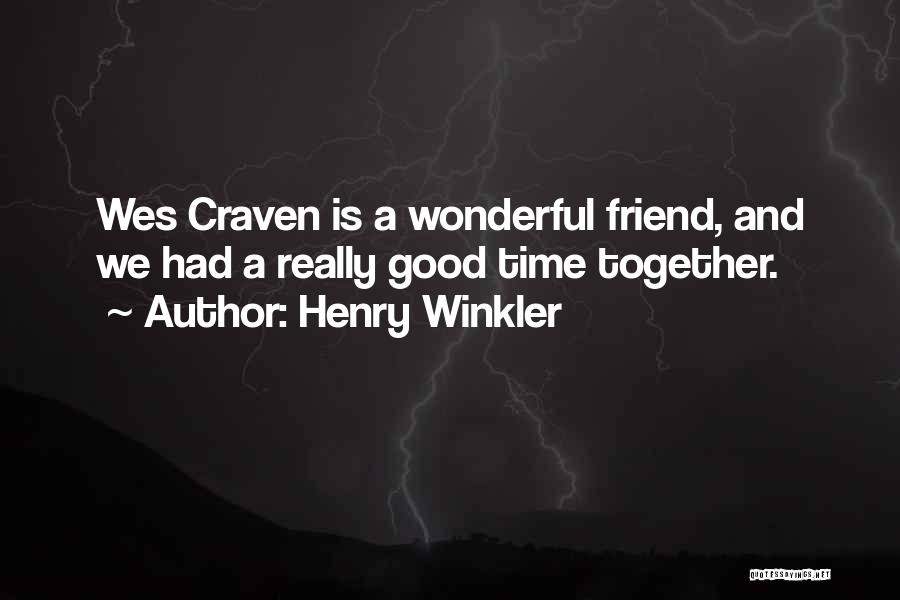 Henry Winkler Quotes: Wes Craven Is A Wonderful Friend, And We Had A Really Good Time Together.