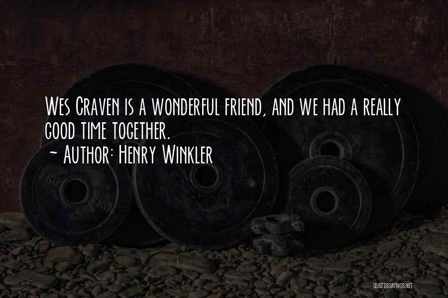 Henry Winkler Quotes: Wes Craven Is A Wonderful Friend, And We Had A Really Good Time Together.