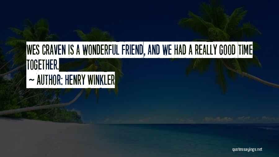 Henry Winkler Quotes: Wes Craven Is A Wonderful Friend, And We Had A Really Good Time Together.