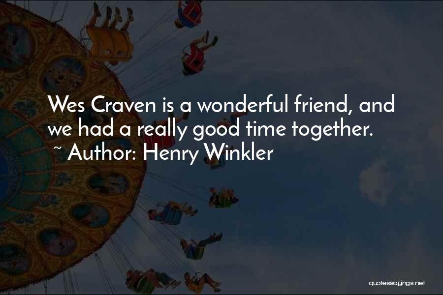 Henry Winkler Quotes: Wes Craven Is A Wonderful Friend, And We Had A Really Good Time Together.