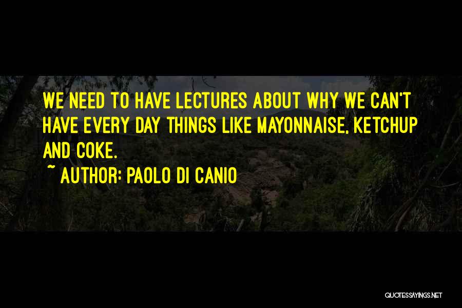 Paolo Di Canio Quotes: We Need To Have Lectures About Why We Can't Have Every Day Things Like Mayonnaise, Ketchup And Coke.