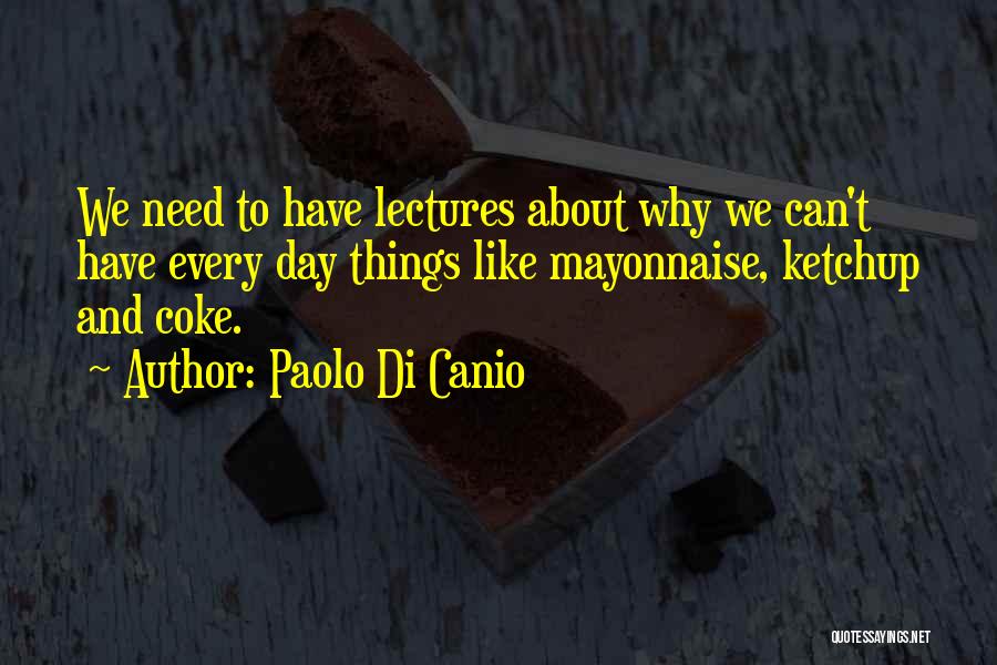 Paolo Di Canio Quotes: We Need To Have Lectures About Why We Can't Have Every Day Things Like Mayonnaise, Ketchup And Coke.