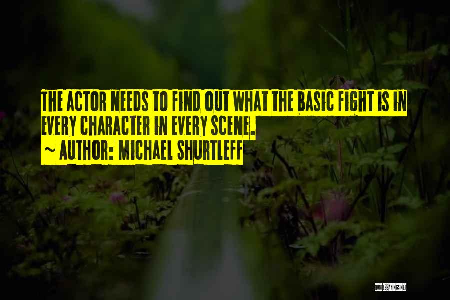 Michael Shurtleff Quotes: The Actor Needs To Find Out What The Basic Fight Is In Every Character In Every Scene.