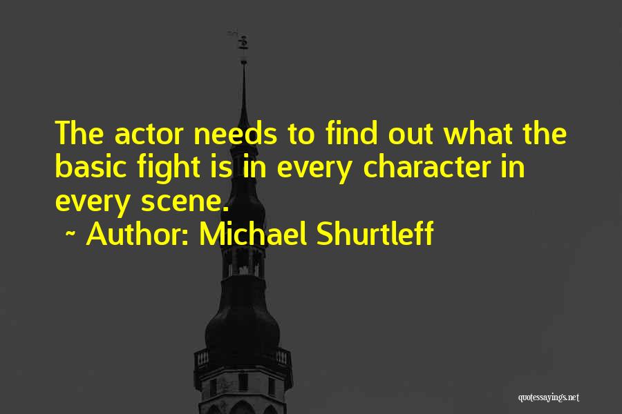 Michael Shurtleff Quotes: The Actor Needs To Find Out What The Basic Fight Is In Every Character In Every Scene.