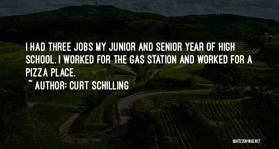 Curt Schilling Quotes: I Had Three Jobs My Junior And Senior Year Of High School. I Worked For The Gas Station And Worked