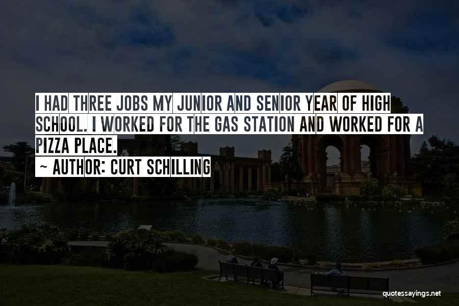 Curt Schilling Quotes: I Had Three Jobs My Junior And Senior Year Of High School. I Worked For The Gas Station And Worked