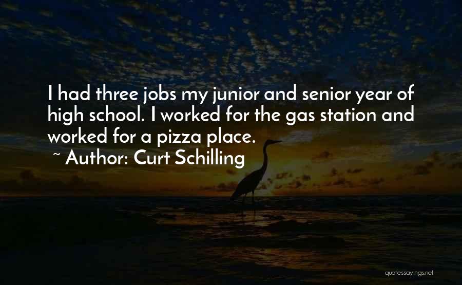 Curt Schilling Quotes: I Had Three Jobs My Junior And Senior Year Of High School. I Worked For The Gas Station And Worked