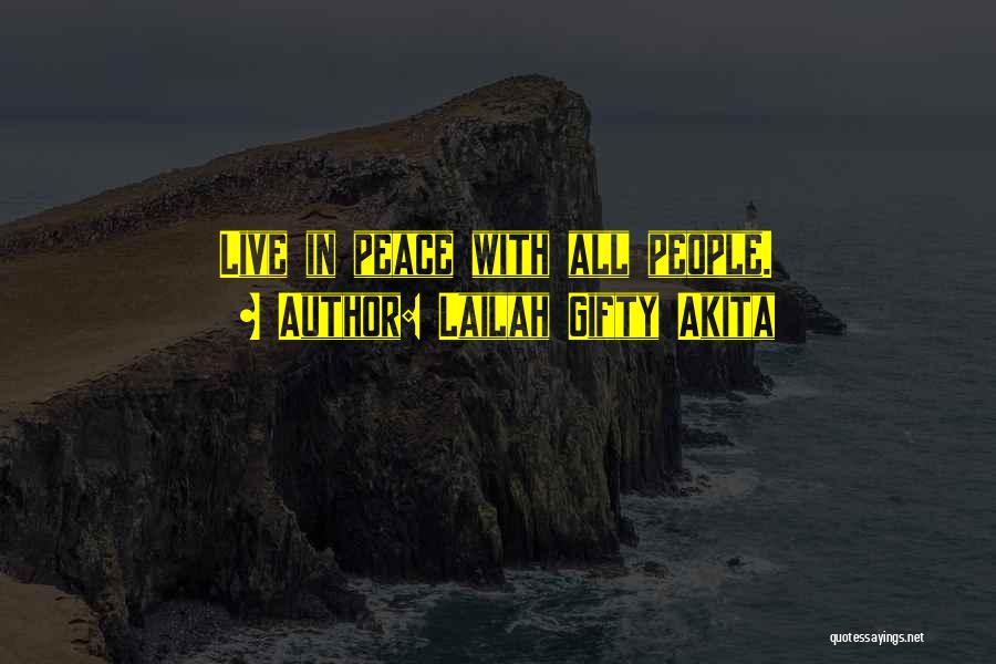 Lailah Gifty Akita Quotes: Live In Peace With All People.