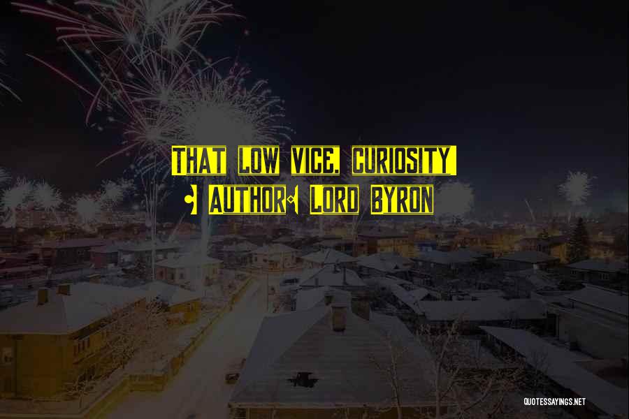 Lord Byron Quotes: That Low Vice, Curiosity!