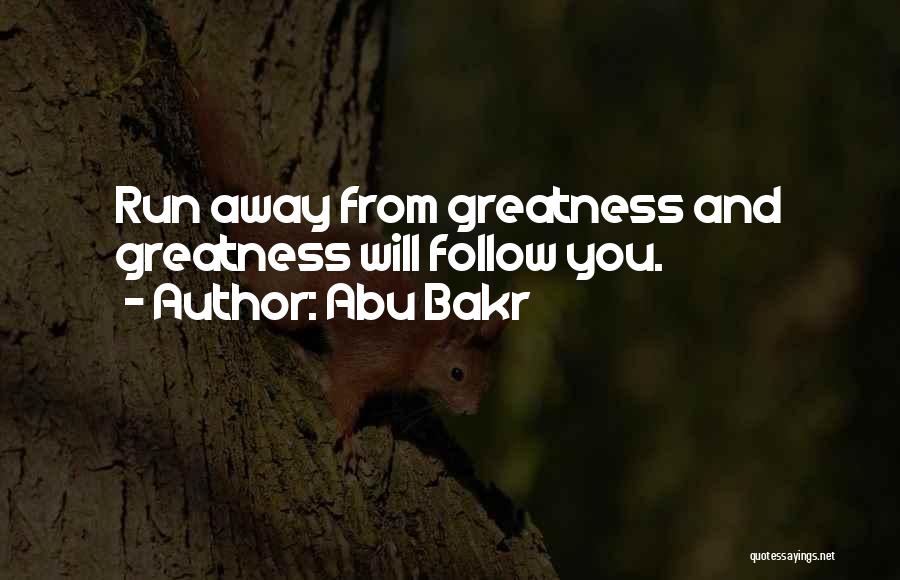 Abu Bakr Quotes: Run Away From Greatness And Greatness Will Follow You.