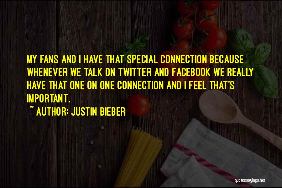 Justin Bieber Quotes: My Fans And I Have That Special Connection Because Whenever We Talk On Twitter And Facebook We Really Have That