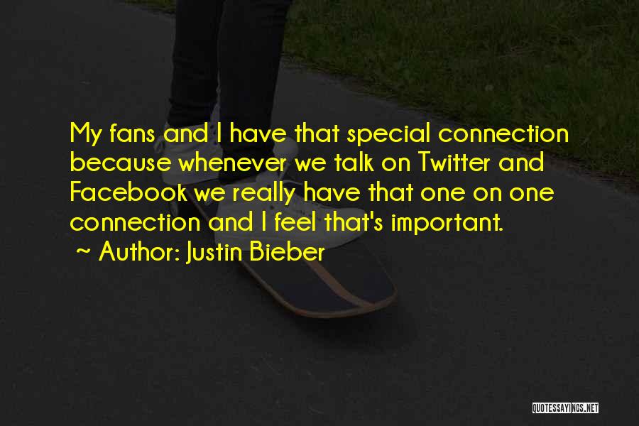 Justin Bieber Quotes: My Fans And I Have That Special Connection Because Whenever We Talk On Twitter And Facebook We Really Have That