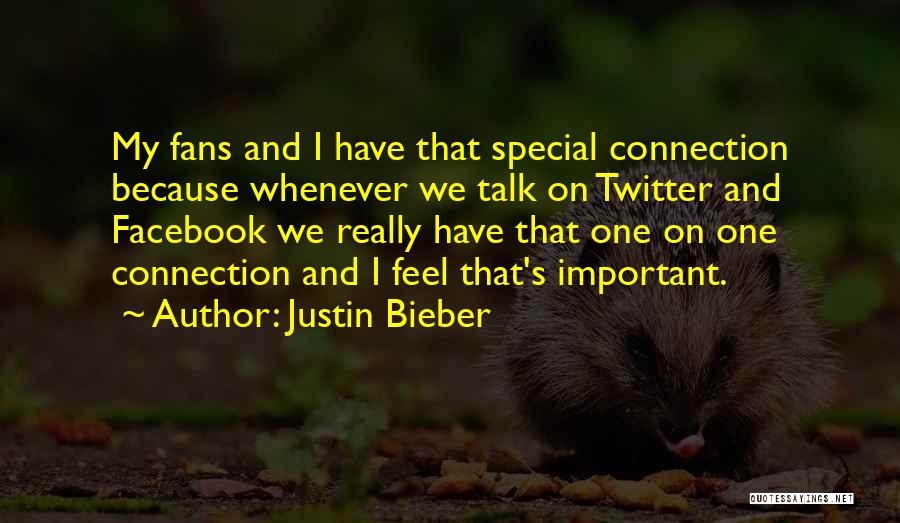 Justin Bieber Quotes: My Fans And I Have That Special Connection Because Whenever We Talk On Twitter And Facebook We Really Have That