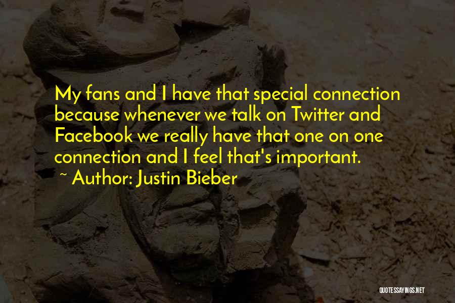 Justin Bieber Quotes: My Fans And I Have That Special Connection Because Whenever We Talk On Twitter And Facebook We Really Have That