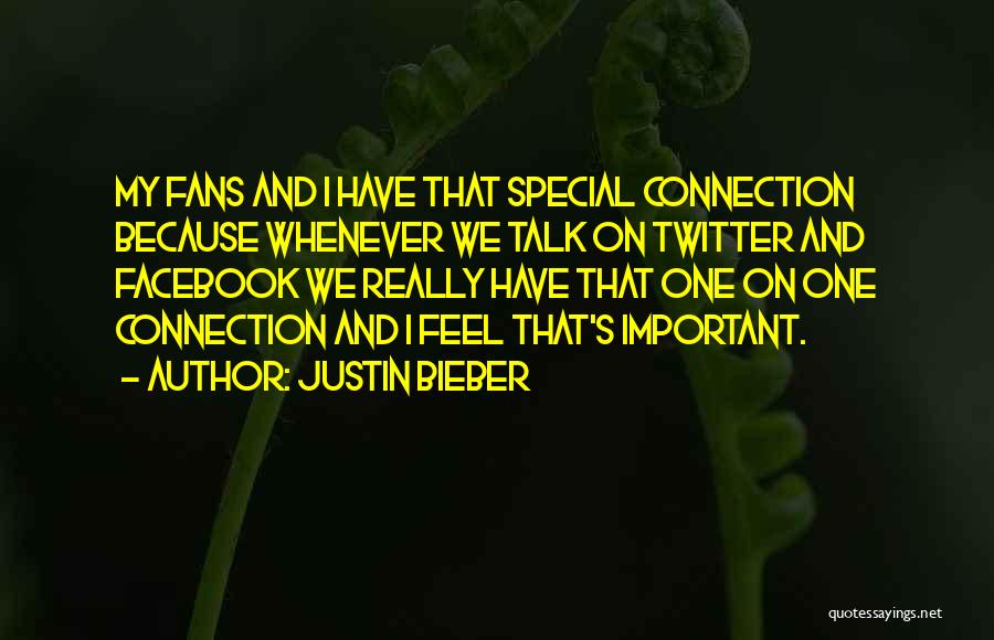 Justin Bieber Quotes: My Fans And I Have That Special Connection Because Whenever We Talk On Twitter And Facebook We Really Have That