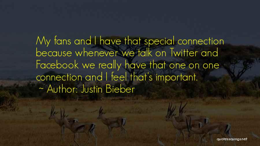 Justin Bieber Quotes: My Fans And I Have That Special Connection Because Whenever We Talk On Twitter And Facebook We Really Have That