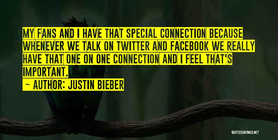 Justin Bieber Quotes: My Fans And I Have That Special Connection Because Whenever We Talk On Twitter And Facebook We Really Have That