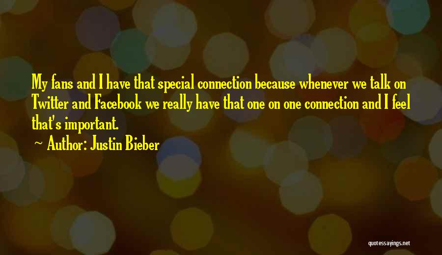 Justin Bieber Quotes: My Fans And I Have That Special Connection Because Whenever We Talk On Twitter And Facebook We Really Have That