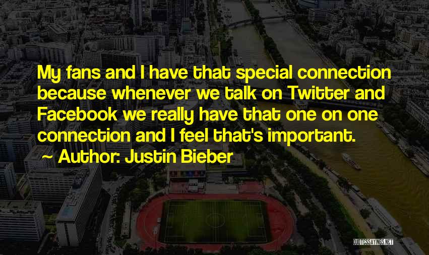 Justin Bieber Quotes: My Fans And I Have That Special Connection Because Whenever We Talk On Twitter And Facebook We Really Have That