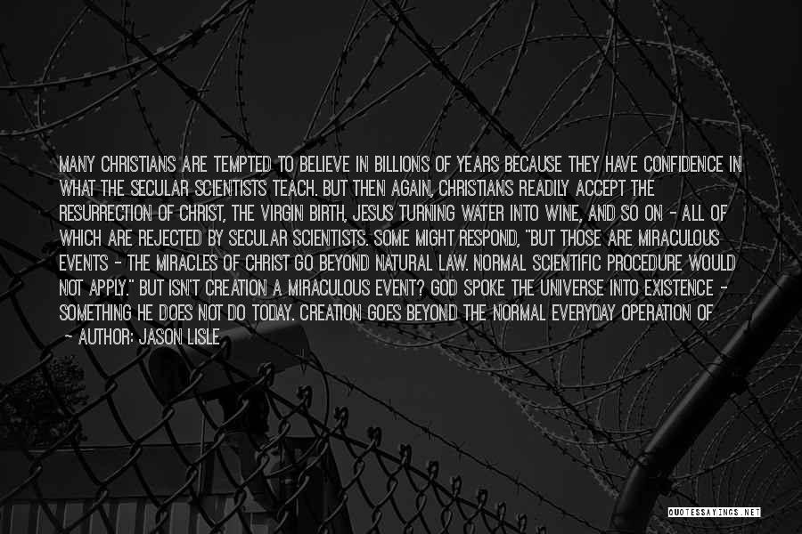 Jason Lisle Quotes: Many Christians Are Tempted To Believe In Billions Of Years Because They Have Confidence In What The Secular Scientists Teach.
