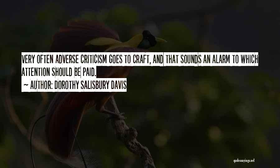Dorothy Salisbury Davis Quotes: Very Often Adverse Criticism Goes To Craft, And That Sounds An Alarm To Which Attention Should Be Paid.