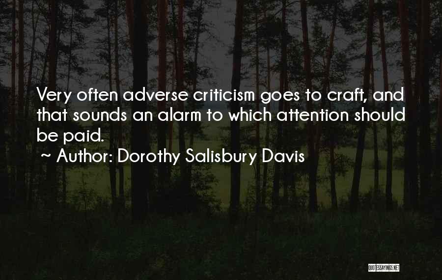 Dorothy Salisbury Davis Quotes: Very Often Adverse Criticism Goes To Craft, And That Sounds An Alarm To Which Attention Should Be Paid.