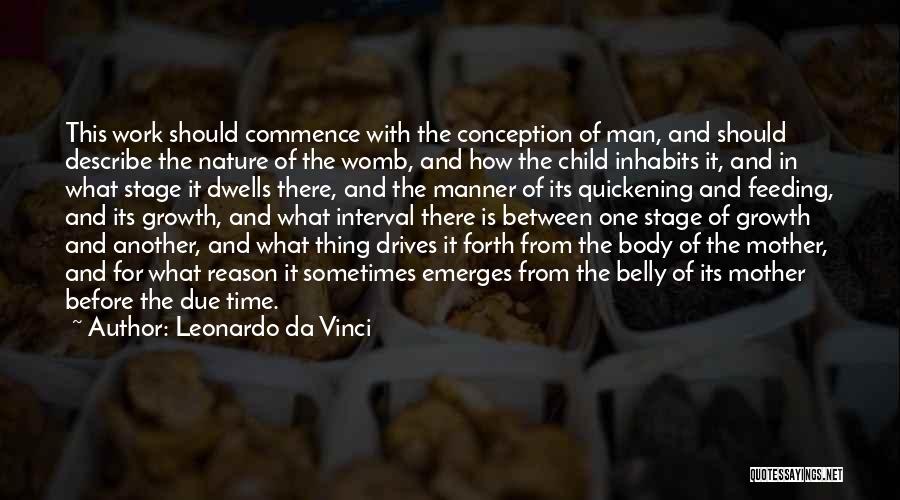 Leonardo Da Vinci Quotes: This Work Should Commence With The Conception Of Man, And Should Describe The Nature Of The Womb, And How The