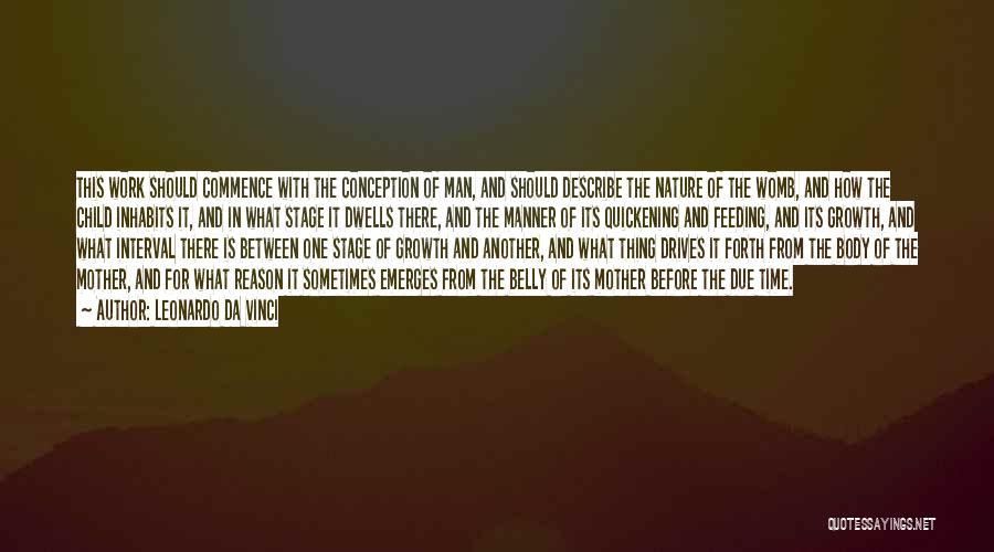 Leonardo Da Vinci Quotes: This Work Should Commence With The Conception Of Man, And Should Describe The Nature Of The Womb, And How The