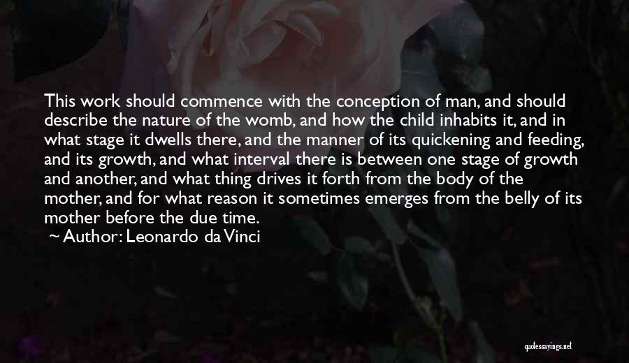 Leonardo Da Vinci Quotes: This Work Should Commence With The Conception Of Man, And Should Describe The Nature Of The Womb, And How The