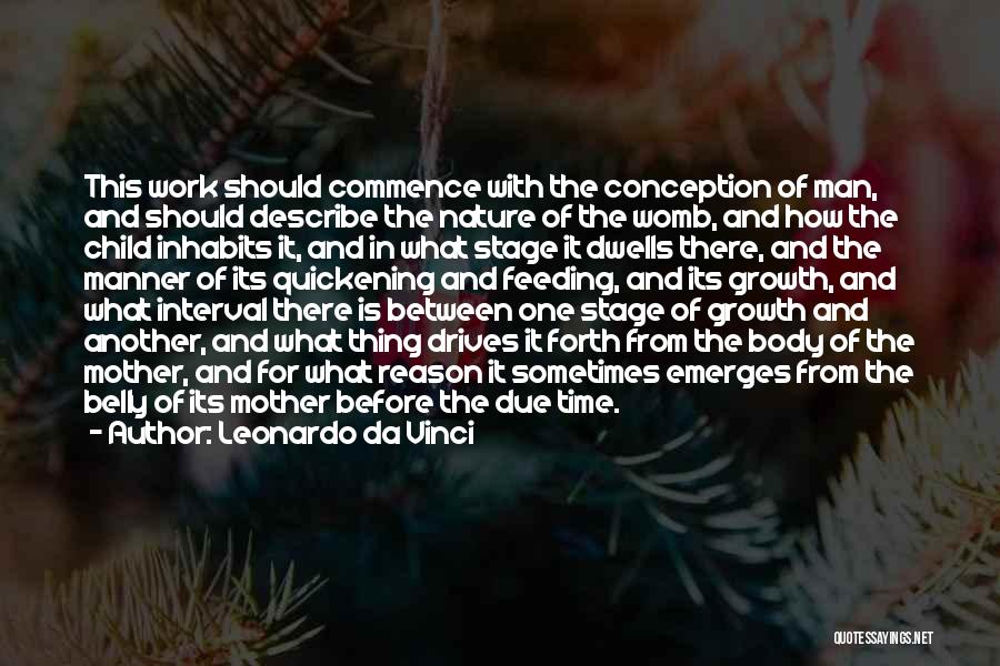 Leonardo Da Vinci Quotes: This Work Should Commence With The Conception Of Man, And Should Describe The Nature Of The Womb, And How The