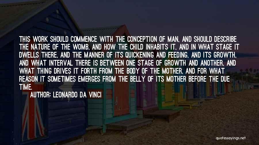 Leonardo Da Vinci Quotes: This Work Should Commence With The Conception Of Man, And Should Describe The Nature Of The Womb, And How The