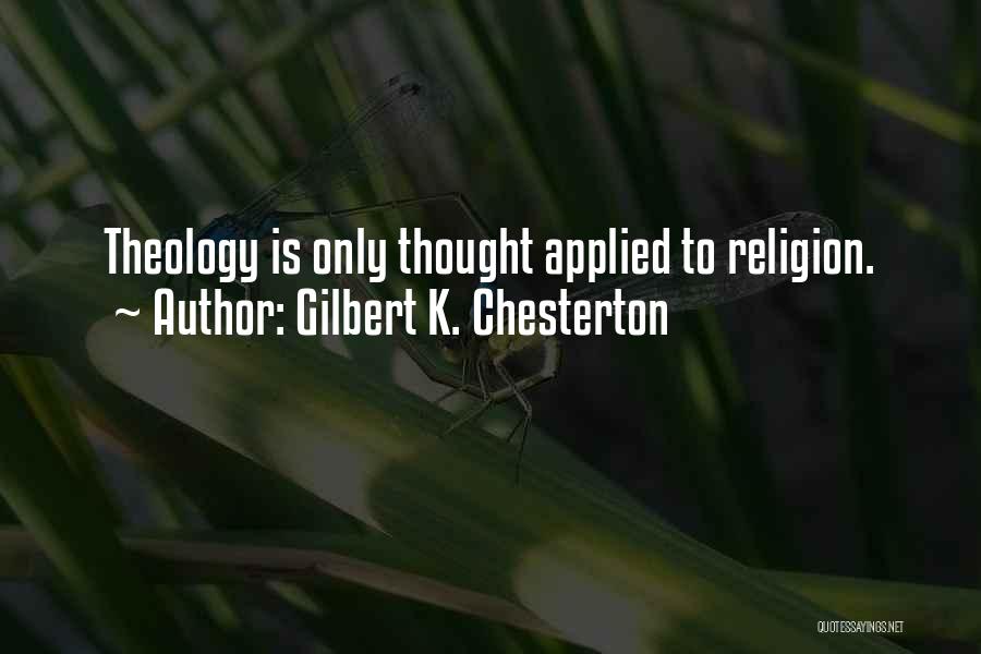 Gilbert K. Chesterton Quotes: Theology Is Only Thought Applied To Religion.