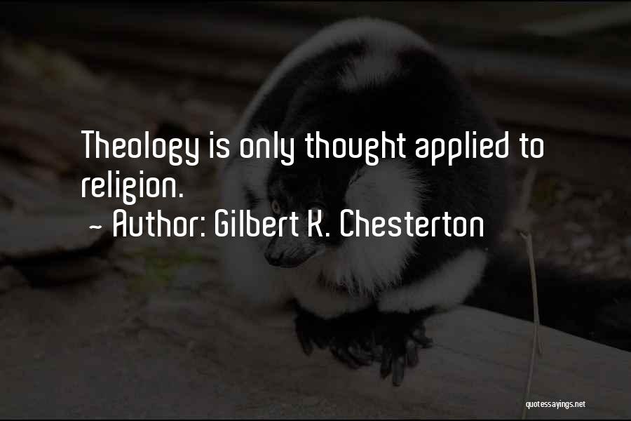 Gilbert K. Chesterton Quotes: Theology Is Only Thought Applied To Religion.