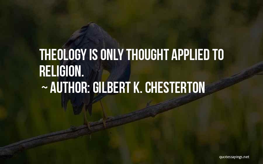 Gilbert K. Chesterton Quotes: Theology Is Only Thought Applied To Religion.