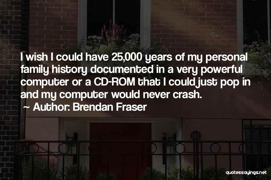 25 Years Quotes By Brendan Fraser