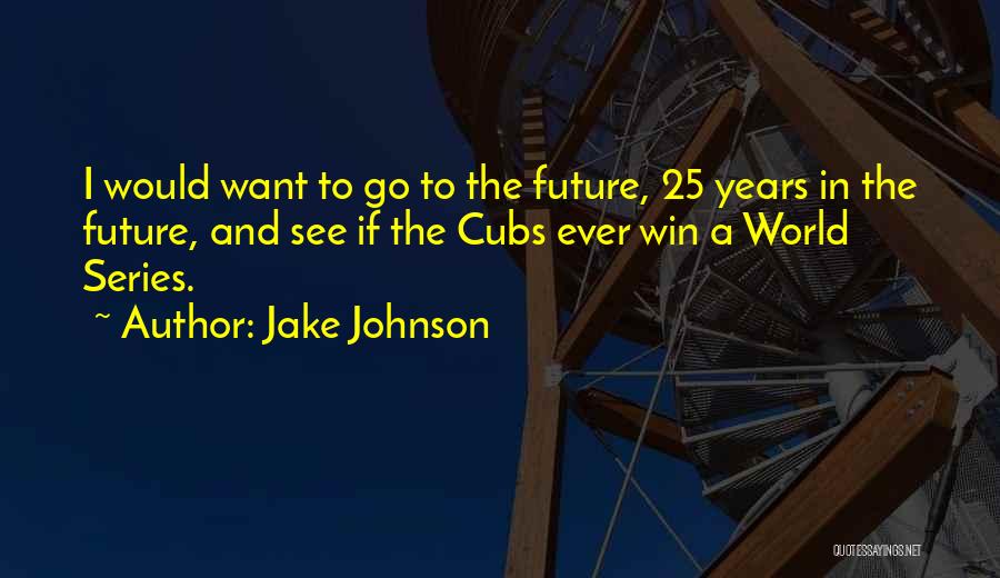 25 Years Quotes By Jake Johnson