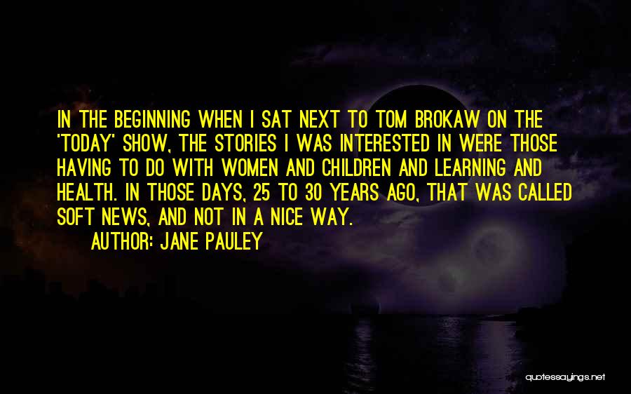 25 Years Quotes By Jane Pauley