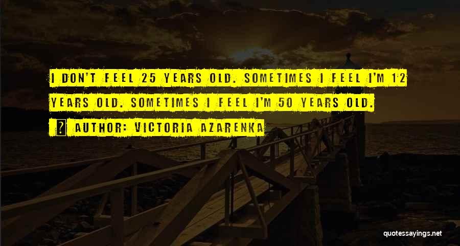 25 Years Quotes By Victoria Azarenka