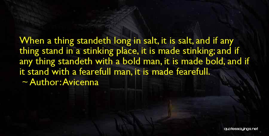 Avicenna Quotes: When A Thing Standeth Long In Salt, It Is Salt, And If Any Thing Stand In A Stinking Place, It