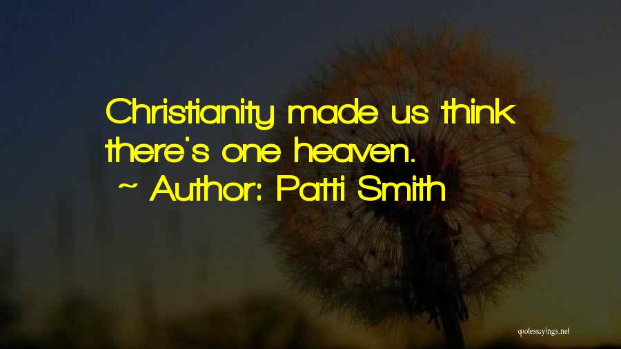 Patti Smith Quotes: Christianity Made Us Think There's One Heaven.
