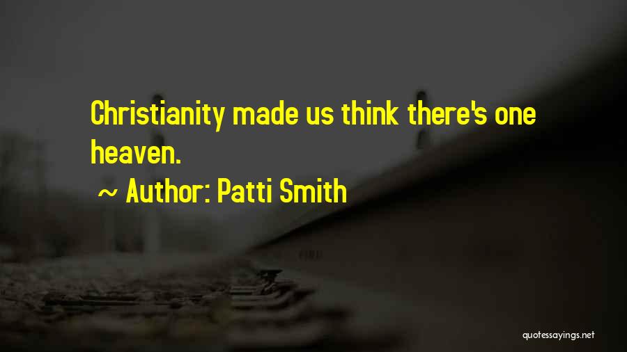 Patti Smith Quotes: Christianity Made Us Think There's One Heaven.